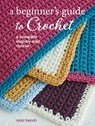 A Beginner's Guide to Crochet: A Complete Step-By-Step Course - Nicki Trench - 9781800651203