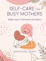 Self-care for Busy Mothers - Sarah Rudell Beach - 9781800651913