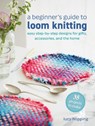 A Beginner's Guide to Loom Knitting - Lucy Hopping - 9781800655812