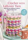 Crochet with Leftover Yarn: Quick and Easy Stashbuster Patterns Using One Ball or Less - Nicki Trench - 9781800655843