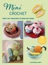 Mini Crochet: Teeny Tiny Treasures to Make and Share - Catherine Hirst - 9781800656499
