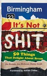 Birmingham: It’s Not Shit - Jon Bounds ; Jon Hickman ; Danny Smith - 9781800683990