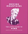 Moving Mountains: The Little Guide to Pink - OH - 9781800695771