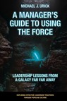 A Manager's Guide to Using the Force - Michael J. (Saint Vincent College Urick - 9781800712331