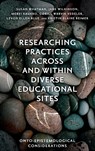 Researching Practices Across and Within Diverse Educational Sites - Susan (Griffith University Whatman ; Jane (Monash University Wilkinson ; Mervi (Tampere University Kaukko ; Gørill Warvik (Oslo Metropolitan University Vedeler - 9781800718722
