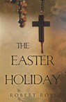The Easter Holiday - Robert Ross - 9781800740167