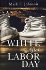 White After Labor Day - Mark F. Johnson - 9781800741140