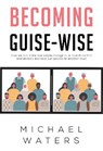 Becoming Guise-Wise - Michael Waters - 9781800742864