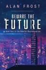 Beware The Future - Alan Frost - 9781800743397