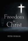 Freedom in Christ - Peter Denison - 9781800743786