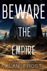 Beware the Empire - Alan Frost - 9781800745933