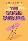 The Good Suburb - Angela Gould - 9781800749153