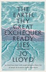 The Earth, Thy Great Exchequer, Ready Lies - Jo Lloyd - 9781800750104