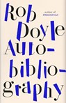 Autobibliography - Rob Doyle - 9781800750524