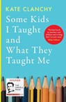 Some Kids I Taught and What They Taught Me - Kate Clanchy - 9781800751675
