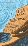 Everything Will Swallow You - Tom Cox - 9781800755918