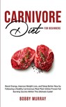 Carnivore Diet For Beginners - Bobby Murray - 9781800761094