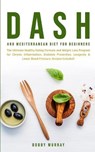 Dash and Mediterranean Diet for Beginners - MURRAY,  Bobby - 9781800761230