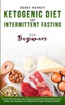 Ketogenic Diet and Intermittent Fasting for Beginners - MURRAY,  Bobby - 9781800761247