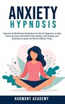 Anxiety Hypnosis - Harmony Academy - 9781800761803