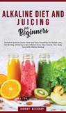 Alkaline Diet and Juicing for Beginners - MURRAY,  Bobby - 9781800762084