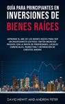 Guía para principiantes en Inversiones de Bienes Raíces. - David Hewitt ; Andrew Peter - 9781800763920