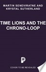 Time Lions and the Chrono-Loop - Krystal Sutherland ; Martin Seneviratne - 9781800785229