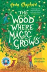 The Wood Where Magic Grows - Andy Shepherd - 9781800785717