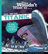 You Wouldn't Want To Sail On The Titanic! - David Stewart ; Stewart David - 9781800788930
