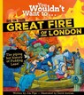You Wouldn't Want to Be in the Great Fire of London! - Jim Pipe - 9781800788961