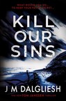 Kill Our Sins - J M Dalgliesh - 9781800800090