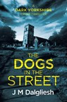 The Dogs in the Street - J M Dalgliesh - 9781800804722