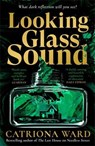 Looking Glass Sound - Catriona Ward - 9781800810990