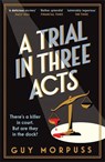A Trial in Three Acts - Guy Morpuss - 9781800819009