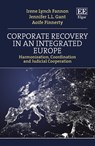 Corporate Recovery in an Integrated Europe - Irene Lynch Fannon ; Jennifer L.L. Gant ; Aoife Finnerty - 9781800887855
