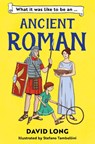 What It Was Like to be an Ancient Roman - David Long - 9781800902138