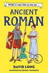 What It Was Like to be an Ancient Roman - David Long - 9781800902138