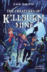 The Creatures of Killburn Mine - Dan Smith - 9781800902503