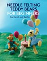 Needle Felting Teddy Bears for Beginners - Roz Dace ; Judy Balchin - 9781800920194