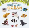 Knit a Mini Ocean - Sachiyo Ishii - 9781800921405