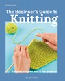 The Beginner's Guide to Knitting - Lynne Rowe - 9781800921672