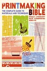 The Printmaking Bible - Ann d'Arcy Hughes ; Hebe Vernon-Morris - 9781800921887