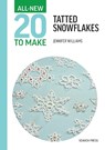 All-New Twenty To Make: Tatted Snowflakes - Jennifer Williams - 9781800923300