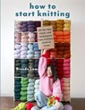 How to Start Knitting - Brenda Lam - 9781800923416