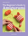 The Beginner's Guide to Amigurumi - Sarah-Jane Hicks - 9781800923782