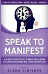 Speak to Manifest - Elena G. Rivers - 9781800950931