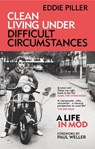 Clean Living Under Difficult Circumstances - Eddie Piller - 9781800960626