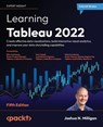 Learning Tableau 2022 - Fifth Edition - Joshua N. Milligan - 9781801072328