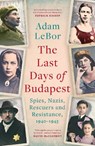 The Last Days of Budapest - Adam LeBor - 9781801100779