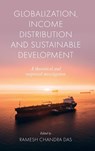 Globalization, Income Distribution and Sustainable Development - RAMESH CHANDRA (VIDYASAGAR UNIVERSITY,  India) Das - 9781801178716